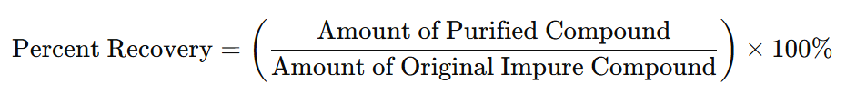 Formula for percent recovery showing Percent Recovery = (amount of purified compund ÷ amount of original impure compund) × 100%."