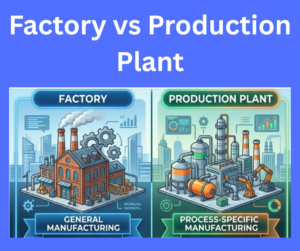Factory vs Production Plant- key differences explained
